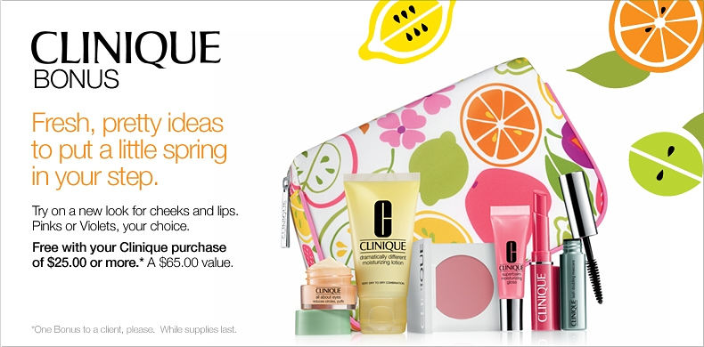 Clinique Bonus Fresh, pretty ideas to put a little spring in your step. Try on a new lok for cheeks and lips/ Pinks or Violets, your choice. Free with your Clinique purchase of $25 or more. A $65 value