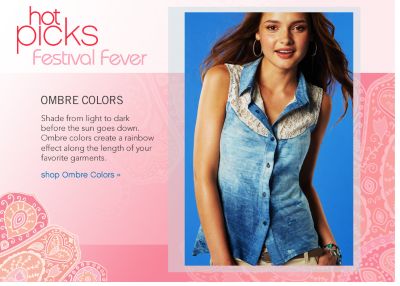 Hot Picks Festival Fever: Ombre Colors Shade from light to dark before the sun goes down. Ombre colors create a rainbow effect along the length of your favorite garments - shop Ombre Colors 