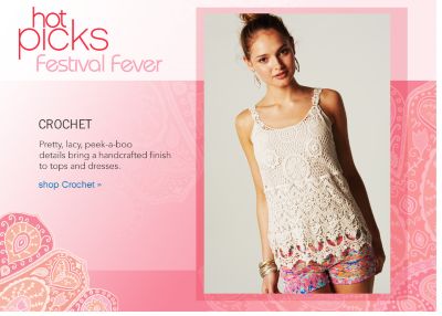 Hot Picks Festival Fever: Crochet Pretty, lacy, peek-a-boo details bring a handcrafted finish to tops and dresses. - shop Crochet