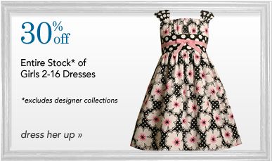 30% off Entire Stock of Girls 2-16 Dresses