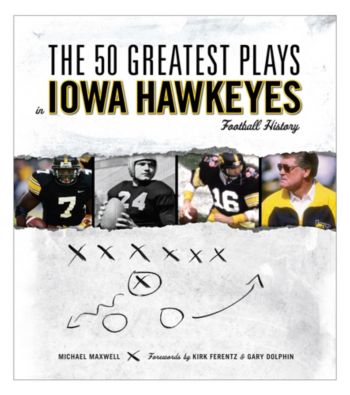 Triumph Books The 50 Greatest Plays in Iowa Hawkeyes Football History