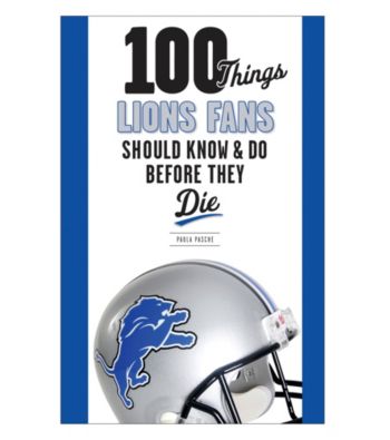 Triumph Books 100 Things Lions Fans Should Know and Do Before They Die