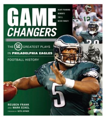 Triumph Books Game Changers: The 50 Greatest Plays in Philadelphia Eagles Football History