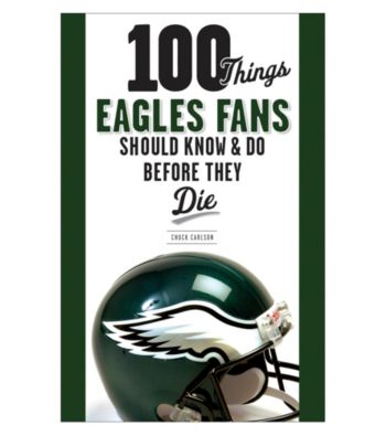 Triumph Books 100 Things Eagles Fans Should Know and Do Before They Die