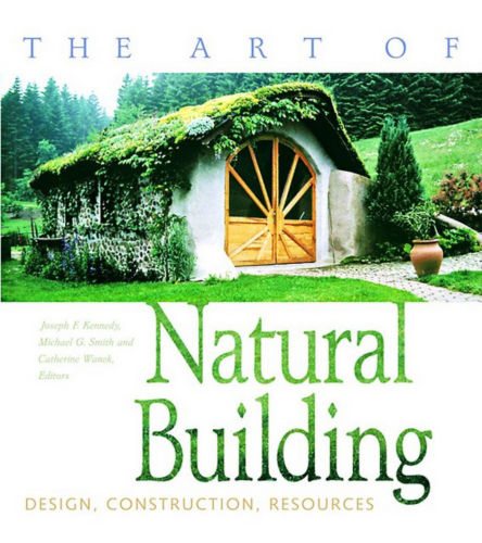 The Art of Natural Building: Design, Construction, Resources