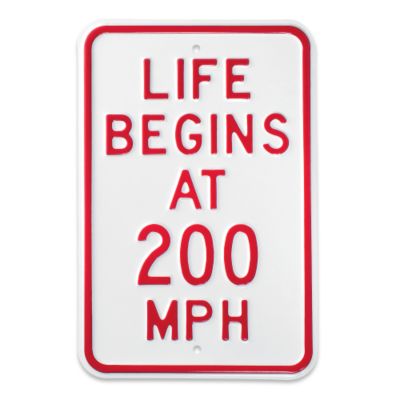 Life Begins At 200 MPH Sign