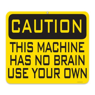 Caution Machine Has No Brain Sign