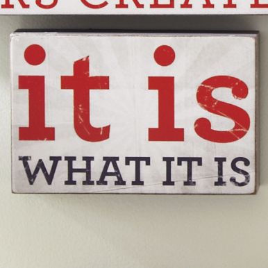it is what it is sign