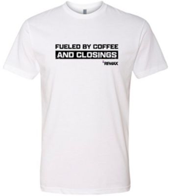 White T‑shirt with the phrase “Fueled by Coffee and Closings” in bold black lettering and a small RE/MAX logo underneath.