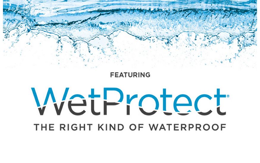 Featuring WetProtect. The Right Kind of Waterproof